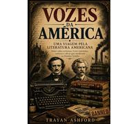 Vozes da América: uma viagem pela literatura dos Estados Unidos: Entre vidas extremas, livros rejeitados, censura e obras que mudaram os Estados Unidos