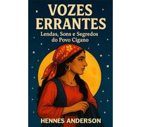 Vozes Errantes: Lendas, Sons e Segredos do Povo Cigano
