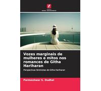 Vozes marginais de mulheres e mitos nos romances de Githa Hariharan: Perspectivas feministas de Githa Hariharan