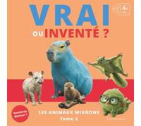 Vrai ou inventé ?: Les animaux mignons - Tome 2