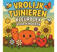 Vrolijk Tuinieren - Kleurboek voor Kinderen: Leuke en makkelijke tuinplaten met bloemen, dieren en groenten - perfect voor jongens en meisjes van 4-8 jaar