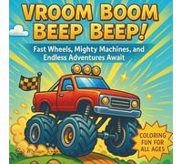 Vroom Boom Beep Beep!: Fast Wheels, Mighty Machines, and Endless Adventures Await