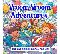 VROOM VROOM ADVENTURES!: Fun Car Coloring Book for Kids