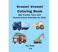 Vroom! Vroom! Coloring Book: Big Trucks, Cars, Tractors and Construction Vehicles for Kids Ages 3-8