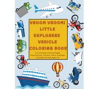 Vroom Vroom! Little Explorers Vehicle Coloring Book: Fun and Easy Coloring Pages, Amazing Cars, Tractors, Trains, Airplanes and More for Kids Ages 2-8