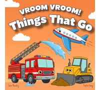 Vroom Vroom! Things That Go: A Fun Rhyming Book of Trucks, Cars, and Vehicles for Toddlers Ages 2-5 Featuring Bulldozers, Fire Trucks, and More