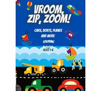 Vroom, Zip, Zoom: Cars, Boat, Planes and More Coloring Book for ages 1-6