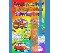 Vroom, Zoom, Beep! The Big Vehicle Coloring Book: Simple and Big Coloring Pages of Cars, Trucks, Trains, and More for Preschoolers and Toddlers Ages 3, 4, and 5.