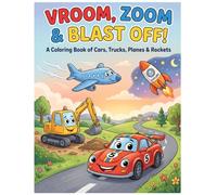 Vroom, Zoom & Blast Off: A Coloring Book of Cars, Trucks, Airplanes, and Rockets for Kids Ages 3+