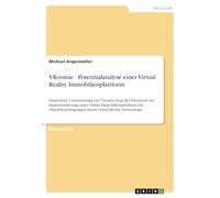 VRoomie - Potenzialanalyse einer Virtual Reality Immobilienplattform: Empirische Untersuchung zur Überpru¿fung des Potenzials der Implementierung ... durch Virtual Reality Technologie