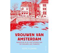 Vrouwen van Amsterdam: wandelen in de voetsporen van 100 vrouwelijke pioniers