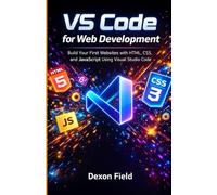 VS Code for Web Development: Build Your First Websites with HTML, CSS, and JavaScript Using Visual Studio Code (VS Code Made Simple Series)