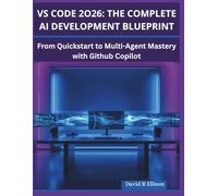 VSCode 2026: The Complete AI Development blueprint: From quickstart to multi-agent mastery with github copilot (TECH BOOKS)