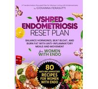 VShred Endometriosis Reset Plan.: Balance Hormones, Beat Bloat, and Burn Fat with Anti-Inflammatory Meals and Movement for Women with Endo.
