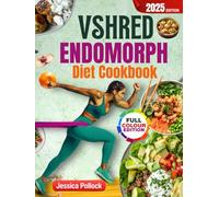 VSHRED ENDOMORPH DIET COOKBOOK: Unlock the Endomorph Advantage with 60 Strategic Recipes to Turn Your 'Slow Metabolism' into a Fat-Burning Machine
