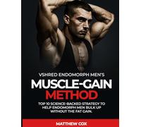 vshred endomorph men’s muscle-Gain method: TOP 10 Science-Backed Strategy to Help Endomorph Men Bulk Up Without the Fat Gain (VSHRED Endomorph Body Transformation Series)