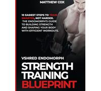 VSHRED ENDOMORPH STRTENGTH TRAINING BlUEPRINT: 10 EASIEST STEPS To Train Smarter, Not Harder: The Endomorph’s Guide To Building Strength And ... (VSHRED Endomorph Body Transformation Series)