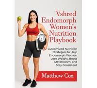 VSHRED ENDOMORPH WOMEN’S NUTRITION PLAYBOOK: Customized Nutrition Strategies To Help Endomorph Women Lose Weight, Boost Metabolism, And Stay ... (VSHRED Endomorph Body Transformation Series)