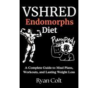 VSHRED Endomorphs Diet: A Complete Guide to Meal Plans, Workouts, and Lasting Weight Loss