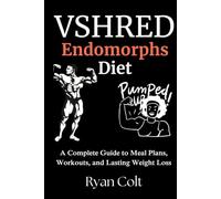 VSHRED Endomorphs Diet: A Complete Guide to Meal Plans, Workouts, and Lasting Weight Loss