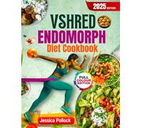 VSHRED ENDORMORPH DIET COOKBOOK: Unlock the Endomorph Advantage with 60 Strategic Recipes to Turn Your 'Slow Metabolism' into a Fat-Burning Machine