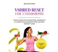 VSHRED Reset for Endomorph's.: Your Complete Nutrition, Workout & Lifestyle Blueprint for Lasting Weight Loss.