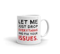 VTmaio Taza divertida con texto en inglés "Let Me Just Drop Everything And Fix Your Issues", divertida taza de cerámica para café, té, oficina, trabajo, regalo, divertida taza sarcástica, regalo de