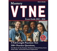 VTNE Exam Mastery Guide 2025-2026: VTNE Review for the Veterinary Technician National Exam, 4 Full-Length Practice Tests, Secret Study Guide, 550+ Practice Questions, and Detailed Answer Explanation