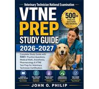 VTNE PREP STUDY GUIDE 2026-2027: Complete Study Guide with 500+ Practice Questions, Medical Math, Anesthesia, Pharmacology & VTNE Test Prep for Veterinary Technician Certification