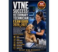 VTNE SUCCESS: VETERINARY TECHNICIAN EXAM GUIDE 2026-2027: Clinical Scenarios, Pharmacology Review, Nursing Care Concepts, Practice Questions with Detailed Rationales & Structured Preparation