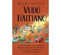 Vudú haitiano: La guía definitiva de una religión diáspora africana y su influencia en el vudú, la santería y el candomblé de Luisiana (Espiritualidad Americana)