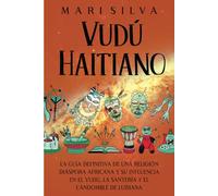 Vudú haitiano: La guía definitiva de una religión diáspora africana y su influencia en el vudú, la santería y el candomblé de Luisiana (Espiritualidad Americana)