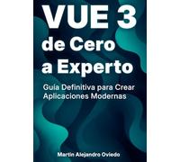 VUE 3 de Cero a Experto: Guía Definitiva para Crear Aplicaciones Modernas