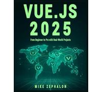 Vue.js 2025: From Beginner to Pro with Real-World Projects: Master Vue 3, Composition API, Pinia, Vue Router, and Nuxt 4 for Modern Web Development