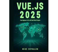Vue.js 2025: From Beginner to Pro with Real-World Projects: Master Vue 3, Composition API, Pinia, Vue Router, and Nuxt 4 for Modern Web Development