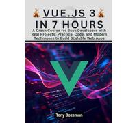 Vue.js 3 in 7 Hours: A Crash Course for Busy Developers with Real Projects, Practical Code, and Modern Techniques to Build Scalable Web Apps (The ... Integration, and Scalable Frontend Workflows)