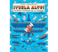 ¡Vuela alto!: Historia ilustrada de la aviación (Libros para los que aman los libros)