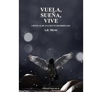 VUELA, SUEÑA, VIVE. CRÓNICAS DE UNA MENTE DESORDENADA.: 1 (Poesía eres tú)