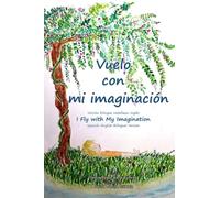 Vuelo con mi imaginación Versión bilingüe castellano-inglés: I Fly with My Imagination Spanish-English Bilingual Version