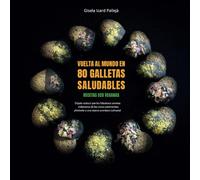 Vuelta al mundo en 80 galletas saludables: Recetas eco veganas