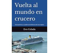 Vuelta al mundo en crucero: Guía práctica y cuaderno de bitácora de una viajera