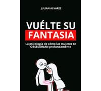 Vuélte su Fantasia: La psicología de cómo las mujeres se OBSESIONAN profundamente: psicología oscura, seducción, manipulación emocional, manipulación psicológica