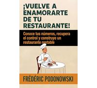 ¡Vuelve a enamorarte de tu restaurante!: Conoce tus números, recupera el control y construye un restaurante rentable
