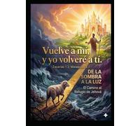 Vuelve a mí, y yo volveré a ti. Zacarias 1:3; Malaquías 3:7.: De la Sombra a la Luz: El Camino al Refugio de Jehová