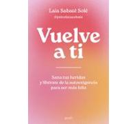 Vuelve a ti: Sana tus heridas y libérate de la autoexigencia para ser más feliz (Autoayuda y superación)