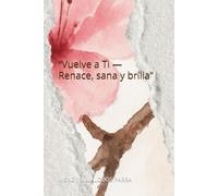 “Vuelve a Ti - Renace, sana y brilla”