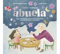Vuelve mañana, abuela. Un cuento ilustrado sobre amor incondicional entre los abuelos y sus nietos