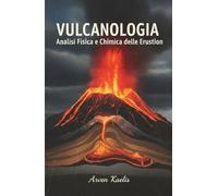 Vulcanologia: Analisi Fisica e Chimica delle Eruzioni (Scienze della Terra e Geoingegneria)