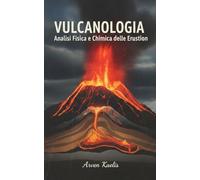 Vulcanologia: Analisi Fisica e Chimica delle Eruzioni (Scienze della Terra e Geoingegneria)