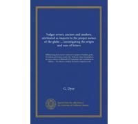Vulgar errors, ancient and modern, attributed as imports to the proper names of the globe ... investigating the origin and uses of letters: Biblical ... To which is added, Richard's original work